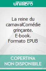 La reine du carnavalComédie grinçante. E-book. Formato EPUB ebook di Jean-Baptiste Seigneuric