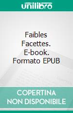 Faibles Facettes. E-book. Formato EPUB ebook