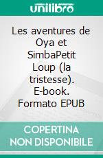 Les aventures de Oya et SimbaPetit Loup (la tristesse). E-book. Formato EPUB ebook