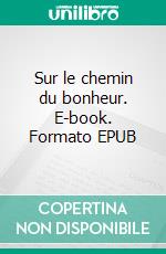 Sur le chemin du bonheur. E-book. Formato EPUB ebook