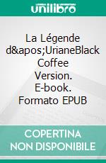 La Légende d&apos;UrianeBlack Coffee Version. E-book. Formato EPUB