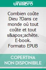 Combien coûte Dieu ?Dans ce monde où tout coûte et tout s'achète. E-book. Formato EPUB ebook di Annick Imbou