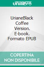 UrianeBlack Coffee Version. E-book. Formato EPUB ebook di Charles Vella