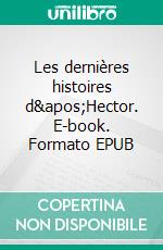 Les dernières histoires d'Hector. E-book. Formato EPUB ebook