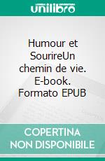 Humour et SourireUn chemin de vie. E-book. Formato EPUB ebook di Michel Théron