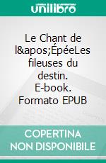 Le Chant de l&apos;ÉpéeLes fileuses du destin. E-book. Formato EPUB