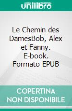 Le Chemin des DamesBob, Alex et Fanny. E-book. Formato EPUB ebook