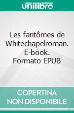 Les fantômes de Whitechapelroman. E-book. Formato EPUB ebook di Tout 1 Roman