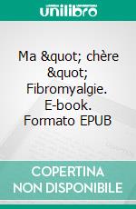 Ma " chère " Fibromyalgie. E-book. Formato EPUB ebook