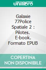 Galaxie 77Police Spatiale 2 : Pilotes. E-book. Formato EPUB ebook di L.A. Traumer