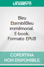 Bleu EternitéBleu immémorial. E-book. Formato EPUB ebook