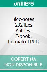 Bloc-notes 2024Les Antilles. E-book. Formato EPUB ebook di Sylvia Richard