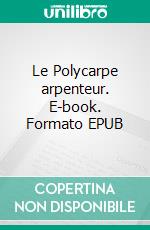 Le Polycarpe arpenteur. E-book. Formato EPUB ebook di Pierre Thiry