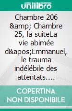 Chambre 206 &amp; Chambre 25, la suiteLa vie abimée d&apos;Emmanuel, le trauma indélébile des attentats. E-book. Formato EPUB