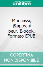 Moi aussi, j&apos;ai peur. E-book. Formato EPUB ebook