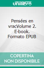 Pensées en vracVolume 2. E-book. Formato EPUB ebook