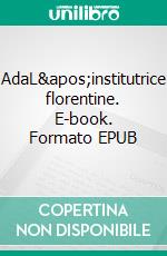 AdaL'institutrice florentine. E-book. Formato EPUB ebook di Florence Gosson Lusetti