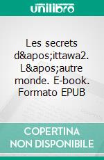 Les secrets d&apos;ittawa2. L&apos;autre monde. E-book. Formato EPUB