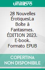 28 Nouvelles ÉrotiquesLa Boîte à Fantasmes. ÉDITION 2023. E-book. Formato EPUB ebook