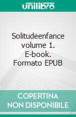 Solitudeenfance volume 1. E-book. Formato EPUB ebook