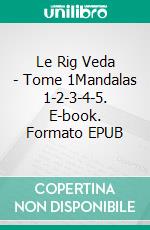 Le Rig Veda - Tome 1Mandalas 1-2-3-4-5. E-book. Formato EPUB