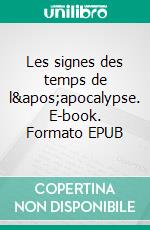 Les signes des temps de l'apocalypse. E-book. Formato EPUB ebook