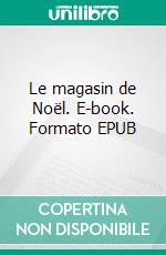 Le magasin de Noël. E-book. Formato EPUB ebook