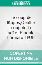 Le coup de l&apos;OeufLe coup de la boîte. E-book. Formato EPUB ebook