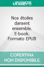 Nos étoiles dansent ensemble. E-book. Formato EPUB ebook