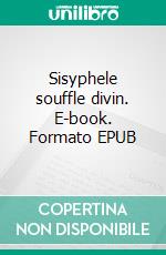 Sisyphele souffle divin. E-book. Formato EPUB ebook di Jean Morisod