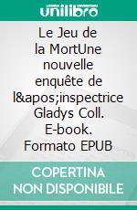 Le Jeu de la MortUne nouvelle enquête de l&apos;inspectrice Gladys Coll. E-book. Formato EPUB