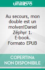 Au secours, mon double est un molven!Daniel Zéphyr 1. E-book. Formato EPUB ebook