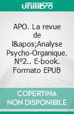 APO. La revue de l&apos;Analyse Psycho-Organique. N°2.. E-book. Formato EPUB ebook