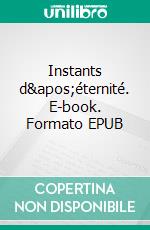 Instants d&apos;éternité. E-book. Formato EPUB ebook