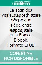 La saga des VitaleL&apos;histoire d&apos;un siècle entre l&apos;Italie et la France. E-book. Formato EPUB