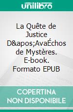 La Quête de Justice D'AvaÉchos de Mystères. E-book. Formato EPUB ebook