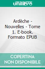 Ardèche - Nouvelles - Tome 1. E-book. Formato EPUB ebook