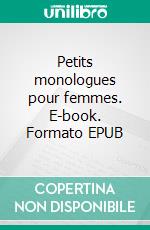 Petits monologues pour femmes. E-book. Formato EPUB ebook