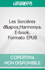 Les Sorcières d'Harmonya. E-book. Formato EPUB ebook