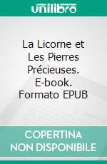 La Licorne et Les Pierres Précieuses. E-book. Formato EPUB ebook