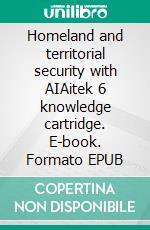 Homeland and territorial security with AIAitek 6 knowledge cartridge. E-book. Formato EPUB ebook