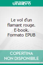 Le vol d'un flamant rouge. E-book. Formato EPUB ebook