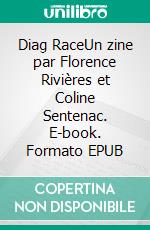 Diag RaceUn zine par Florence Rivières et Coline Sentenac. E-book. Formato EPUB ebook