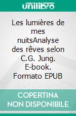 Les lumières de mes nuitsAnalyse des rêves selon C.G. Jung. E-book. Formato EPUB ebook