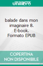 balade dans mon imaginaire 8. E-book. Formato EPUB ebook