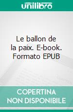 Le ballon de la paix. E-book. Formato EPUB ebook
