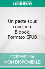 Un pacte sous condition. E-book. Formato EPUB ebook