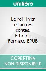 Le roi Hiver et autres contes. E-book. Formato EPUB ebook