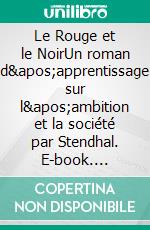 Le Rouge et le NoirUn roman d'apprentissage sur l'ambition et la société par Stendhal. E-book. Formato EPUB ebook