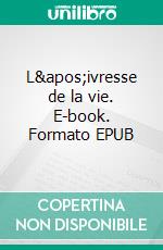 L'ivresse de la vie. E-book. Formato EPUB ebook